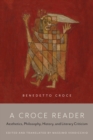 A Croce Reader : Aesthetics, Philosophy, History, and Literary Criticism - Book