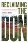 Reclaiming the Don : An Environmental History of Toronto's Don River Valley - Book