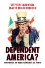Dependent America? : How Canada and Mexico Construct US Power - Book
