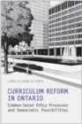 Curriculum Reform in Ontario : 'Common-Sense' Policy Processes and Democratic Possibilities - Book