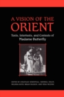 A Vision of the Orient : Texts, Intertexts, and Contexts of Madame Butterfly - Book