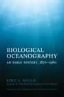 Biological Oceanography : An Early History. 1870 - 1960 - Book