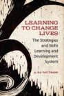 Learning to Change Lives : The Strategies and Skills Learning and Development Approach - Book