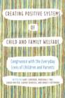 Creating Positive Systems of Child and Family Welfare : Congruence with the Everyday Lives of Children and Parents - Book