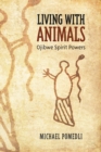 Living with Animals : Ojibwe Spirit Powers - Book