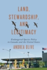 Land, Stewardship, and Legitimacy : Endangered Species Policy in Canada and the United States - Book
