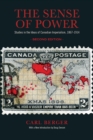 The Sense of Power : Studies in the Ideas of Canadian Imperialism, 1867-1914, Second Edition - Book