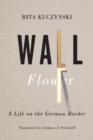 Wall Flower : A Life on the German Border - Book