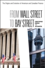 From Wall Street to Bay Street : The Origins and Evolution of American and Canadian Finance - Book