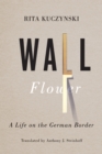 Wall Flower : A Life on the German Border - eBook