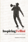 Inspiring Fellini : Literary Collaborations Behind the Scenes - eBook