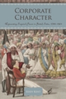 Corporate Character : Representing Imperial Power in British India, 1786-1901 - eBook