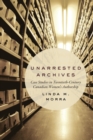 Unarrested Archives : Case Studies in Twentieth-Century Canadian Women's Authorship - Linda M. Morra