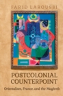 Postcolonial Counterpoint : Orientalism, France, and the Maghreb - eBook