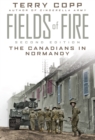 Fields of Fire : The Canadians in Normandy: Second Edition - eBook