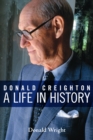 Donald Creighton : A Life in History - eBook