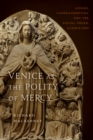 Venice as the Polity of Mercy : Guilds, Confraternities, and the Social Order, c. 1250-c. 1650 - eBook
