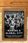 Making a Global City : How One Toronto School Embraced Diversity - eBook
