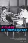 A Class by Themselves? : The Origins of Special Education in Toronto and Beyond - eBook