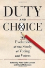 Duty and Choice : The Evolution of the Study of Voting and Voters - Book