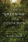 The "Greening" of Costa Rica : Women, Peasants, Indigenous Peoples, and the Remaking of Nature - Book