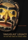 Yakuglas' Legacy : The Art and Times of Charlie James - Book