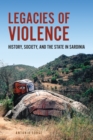 Legacies of Violence : History, Society, and the State in Sardinia - Book