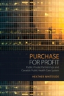 Purchase for Profit : Public-Private Partnerships and Canada's Public Health Care System - Book