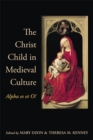 The Christ Child in Medieval Culture : Alpha es et O! - Book