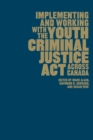 Implementing and Working with the Youth Criminal Justice Act across Canada - Book