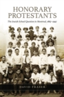 Honorary Protestants : The Jewish School Question in Montreal, 1867-1997 - Book