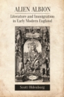 Alien Albion : Literature and Immigration in Early Modern England - Book