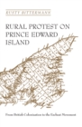 Rural Protest on Prince Edward Island : From British Colonization to the Escheat Movement - eBook