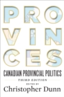 Provinces : Canadian Provincial Politics, Third Edition - Book