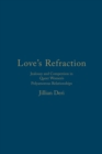 Love's Refraction : Jealousy and Compersion in Queer Women's Polyamorous Relationships - Book