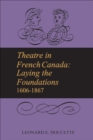 Theatre in French Canada : Laying the Foundations 1606-1867 - eBook