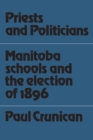 Priests and Politicians : Manitoba Schools and the Election of 1896 - Book