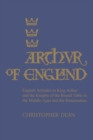 Arthur of England : English Attitudes to King Arthur and the Knights of the Round Table in the Middle Ages and the Renaissance - Book