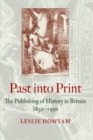 Past into Print : The Publishing of History in Britain 1850-1950 - Book