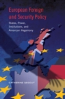 European Foreign and Security Policy : States, Power, Institutions, and American Hegemony - Book