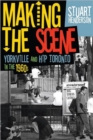 Making the Scene : Yorkville and Hip Toronto in the 1960s - Book