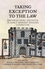 Taking Exception to the Law : Materializing Injustice in Early Modern English Literature - Book