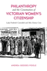 Philanthropy and the Construction of Victorian Women's Citizenship : Lady Frederick Cavendish and Miss Emma Cons - Book