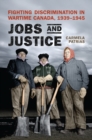 Jobs and Justice : Fighting Discrimination in Wartime Canada, 1939-1945 - Book