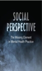 Social Perspective : The Missing Element in Mental Health Practice - Book