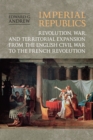 Imperial Republics : Revolution, War and Territorial Expansion from the English Civil War to the French Revolution - Book