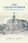 The Lazier Murder : Prince Edward County, 1884 - Book