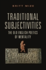 Traditional Subjectivities : The Old English Poetics of Mentality - Book
