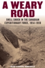 A Weary Road : Shell Shock in the Canadian Expeditionary Force, 1914-1918 - Book