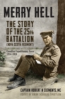 Merry Hell : The Story of the 25th Battalion (Nova Scotia Regiment), Canadian Expeditionary Force, 1914-1919 - Book
